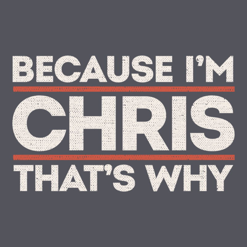 Because I'm Chris That's Why Sarcastic Birthday Gifts For Chris Funny Vintage Hoodie by linhVisuals | Teevron