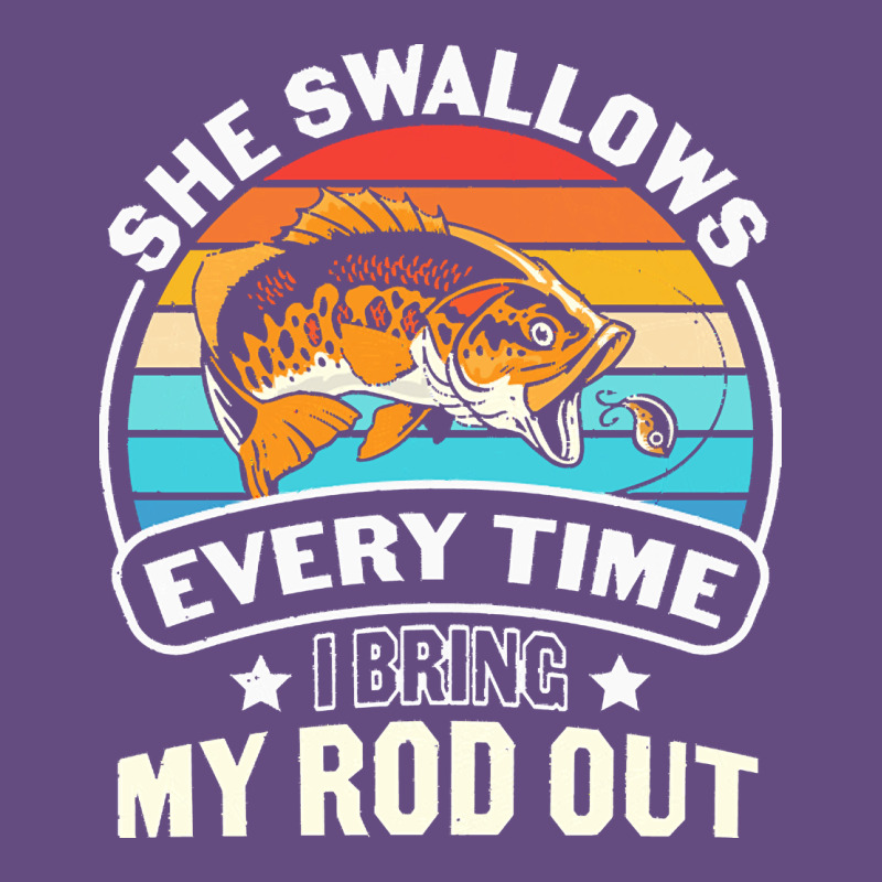 She Swallows Every Time I Bring My Rod T  Shirt She Swallows Every Tim Vintage Hoodie by linhVisuals | Teevron