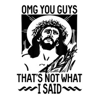 omg you guys thats not what i said jesus christian | Teevron