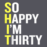 So Happy I'm Thirty 30 Year Old Funny 30th Birthday T Shirt Vintage Hoodie | Teevron