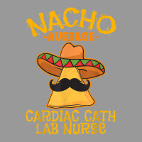 Nacho Average Cardiac Cath Lab Nurse Cinco De Mayo Mexican Vintage Hoodie | Teevron