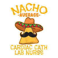 nacho average cardiac cath lab nurse cinco de mayo mexican | Teevron