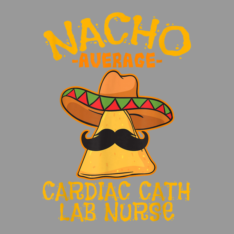 Nacho Average Cardiac Cath Lab Nurse Cinco De Mayo Mexican Vintage Hoodie by linhVisuals | Teevron