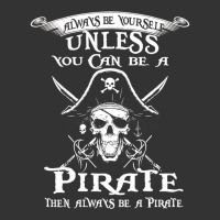 pirate gift always be yourself unless you can be a pirate | Teevron