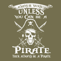 Pirate Gift Always Be Yourself Unless You Can Be A Pirate Vintage Hoodie | Teevron