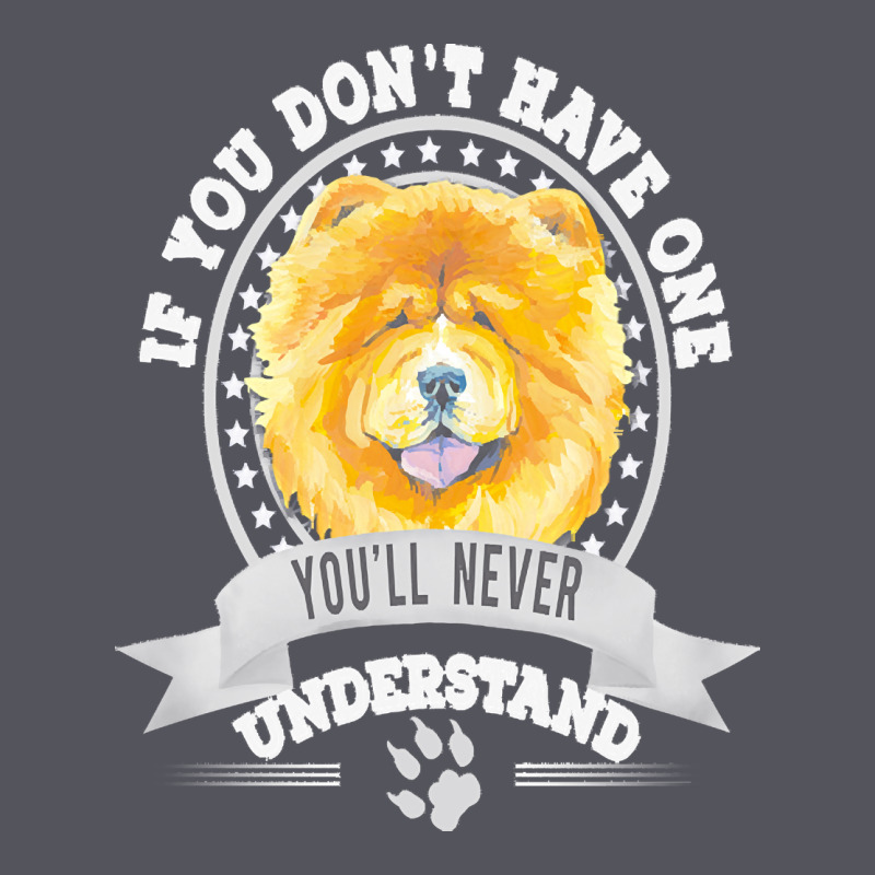Chow Chow Gift T  Shirt If You Don't Have One You'll Never Understand Vintage Hoodie by linhVisuals | Teevron