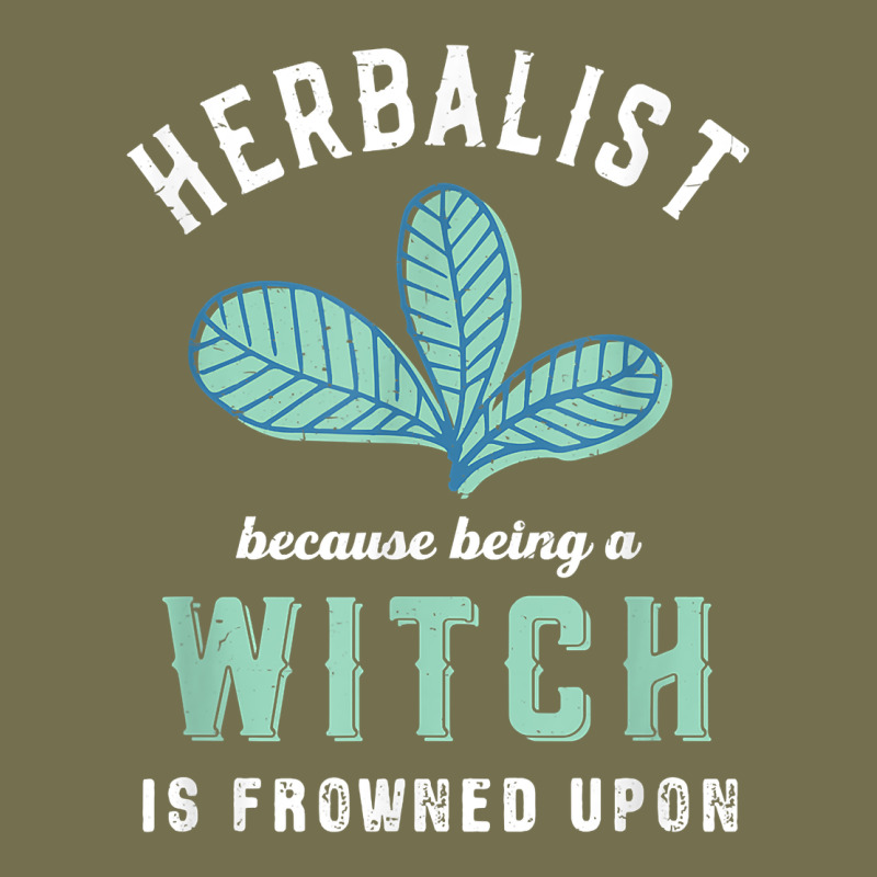 Funny Herbalist Because A Witch Is Frowned Upon Herbalism T Shirt Vintage Hoodie by linhVisuals | Teevron