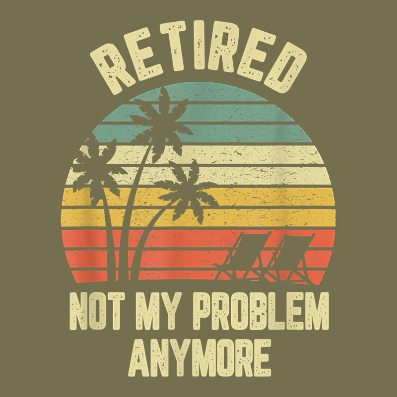 Retired Shirt Not My Problem Anymore Funny Retirement T Shirt Vintage Hoodie by linhVisuals | Teevron