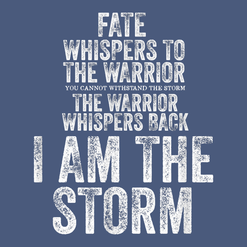 Fate Whispers To Warrior I Am The Storm Quote Gritty Fighter T Shirt Vintage Hoodie by linhVisuals | Teevron