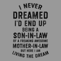 Mens I Never Dreamed I'd End Up Being A Son In Law Funny Gift T Shirt Vintage Hoodie | Teevron