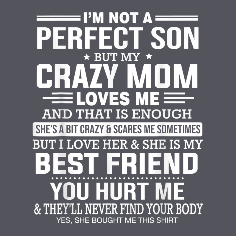I'm Not A Perfect Son But My Crazy Mom Loves Me Mother's Day T Shirt Vintage Hoodie by linhVisuals | Teevron
