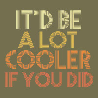 It'd Be A Lot Cooler If You Did Premium T Shirt Vintage Hoodie | Teevron