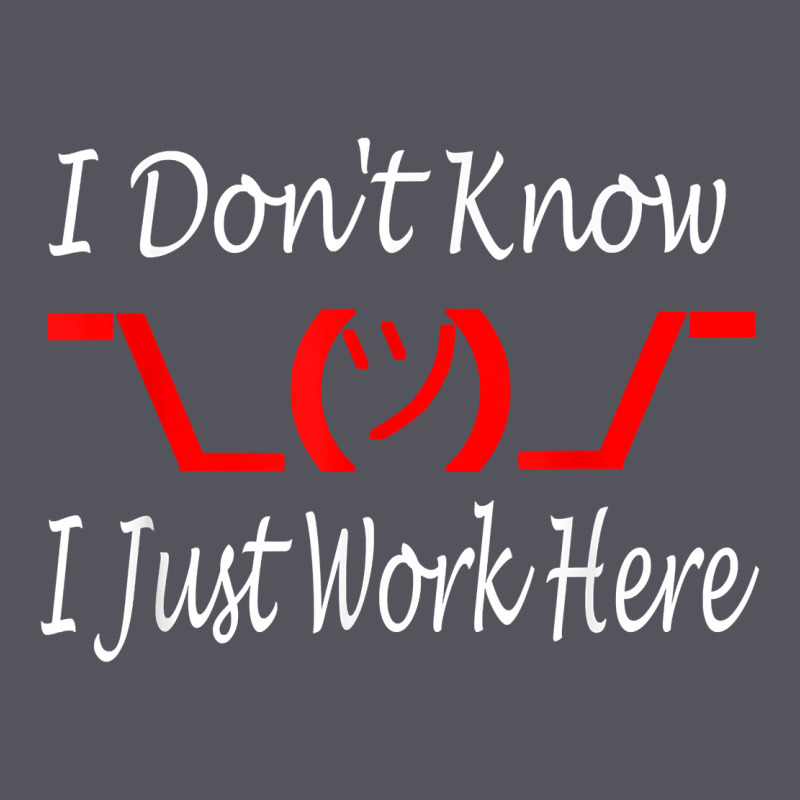 I Don't Know I Just Work Here     T Shirt Vintage Hoodie by linhVisuals | Teevron