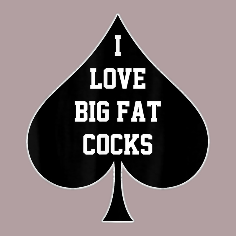 I Love Big Fat Cocks Queen Of Spades T Shirt Vintage Hoodie by linhVisuals | Teevron