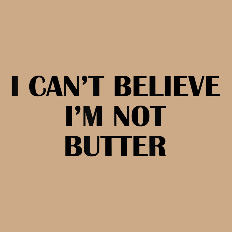 I Cant Believe Im Not Butter T Shirt Vintage Hoodie by linhVisuals | Teevron
