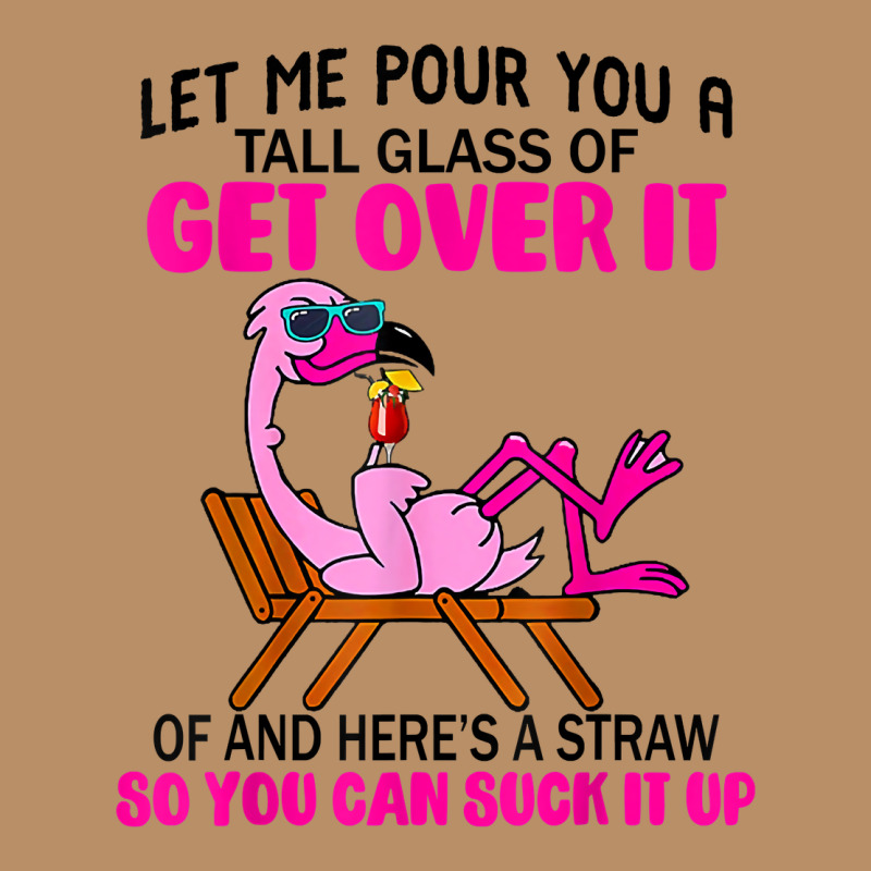 Let Me Pour You A Tall Glass Of Get Over It Flamingo T Shirt Vintage Hoodie by linhVisuals | Teevron