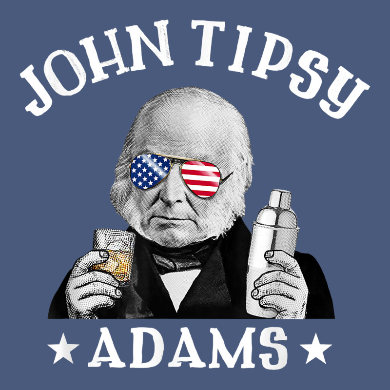 John Tipsy Adams President John Quincy Adams 4th Of July T Shirt Vintage Hoodie by linhVisuals | Teevron