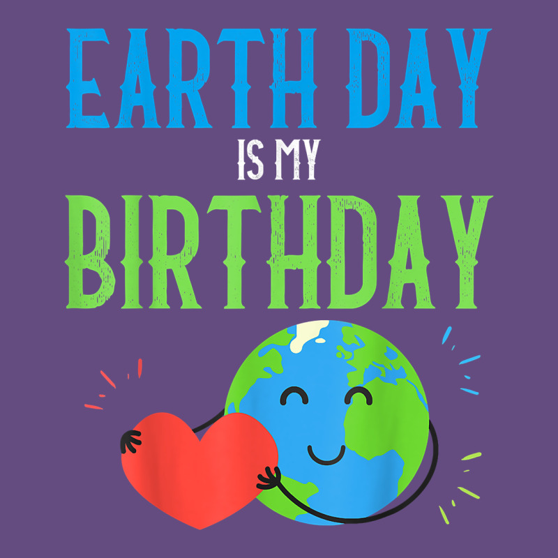 Earth Day Is My Birthday Shirt Pro Environment Party Gift T Shirt Vintage Hoodie by linhVisuals | Teevron