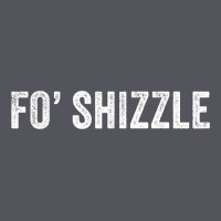 Fo Shizzle Funny Sarcastic Novelty Gangster Hip Hop Rap T Shirt Vintage Hoodie | Teevron