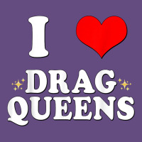 I Love Drag Queens  I Heart Drag Queens T Shirt Vintage Hoodie | Teevron