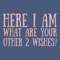 Here I Am What Are Your Other 2 Wishes Vintage Hoodie | Teevron