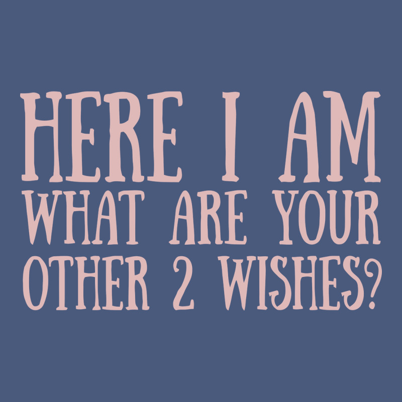 Here I Am What Are Your Other 2 Wishes Vintage Hoodie by linhVisuals | Teevron