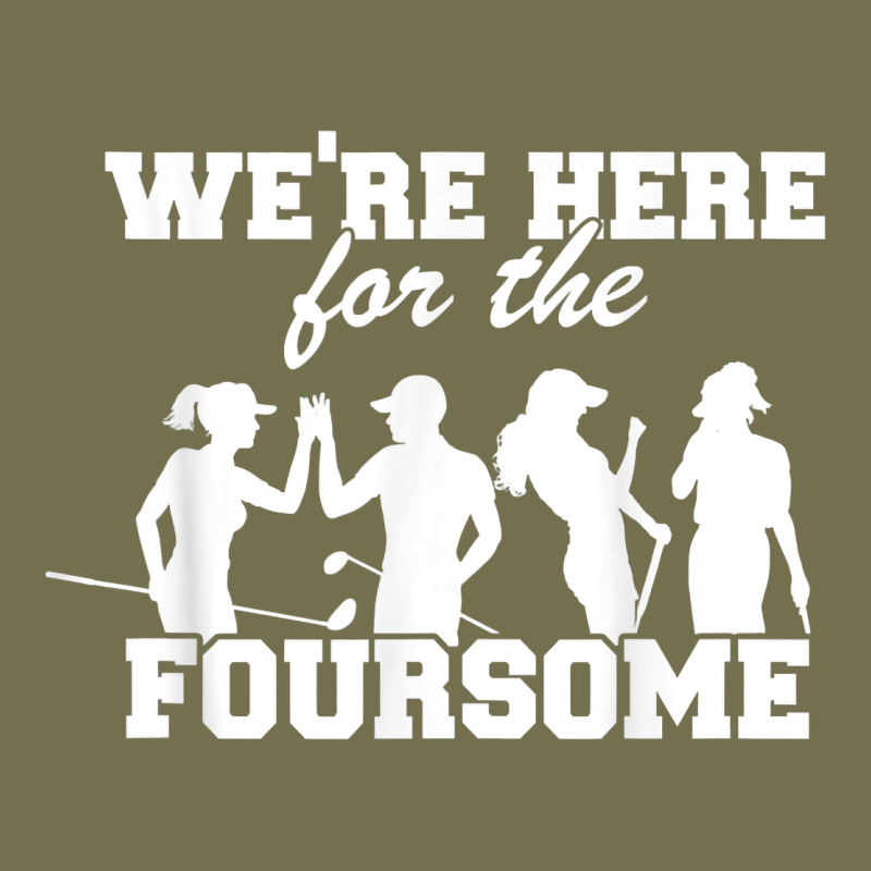 We're Here For The Foursome Funny Sarcasm Golf Lover Golfer T Shirt Vintage Hoodie by linhVisuals | Teevron