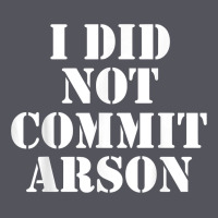 I Did Not Commit Arson For Arson Investigator T Shirt Vintage Hoodie | Teevron