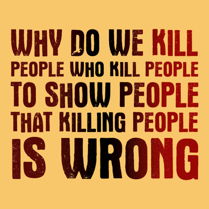 Why Do We Kill People Who Kill People To Show That Killing People Vintage Hoodie by linhVisuals | Teevron