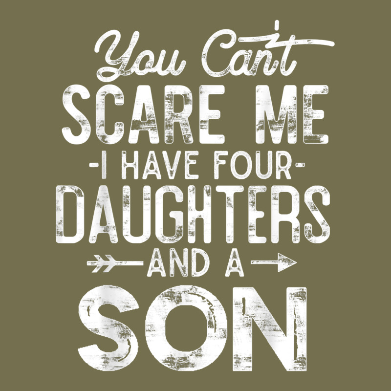 You Can't Scare Me I Have Four Daughters And A Son Funny Dad T Shirt Vintage Hoodie by linhVisuals | Teevron
