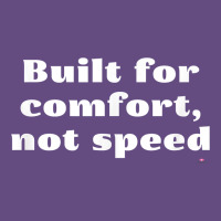 Built For Comfort, Not Speed T Shirt Vintage Hoodie | Teevron