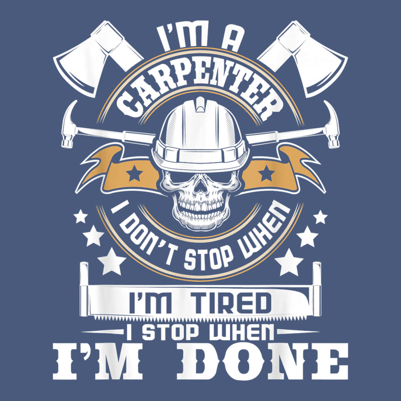 I'm A Carpenter I Don't Stop   Funny Carpentry Woodworking T Shirt Vintage Hoodie by linhVisuals | Teevron