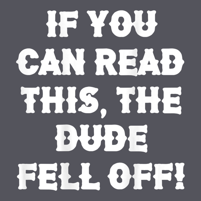 If You Can Read This The Dude Fell Off Funny Biker Moto Gift T Shirt Vintage Hoodie by linhVisuals | Teevron