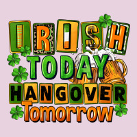 Irish Today Hangover Tomorrow  St. Patricks Day Ladies Tee | Teevron