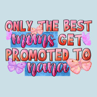 Only The Best Moms Get Promoted To Nana Ladies Tee | Teevron