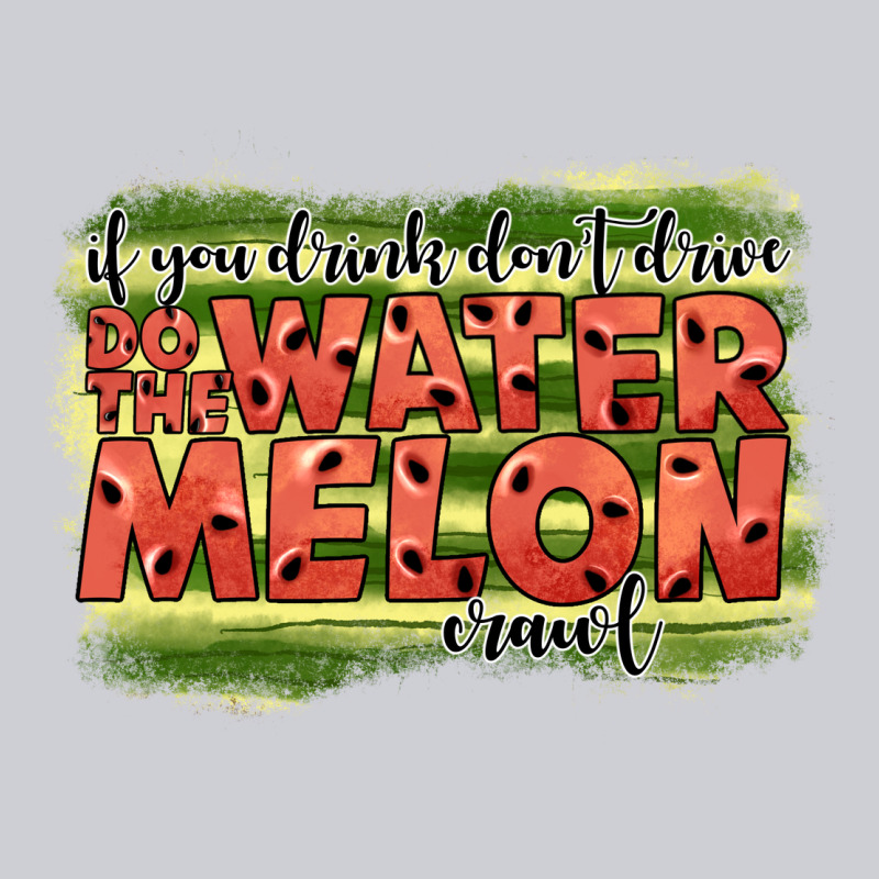 İf You Drink Don't Drive Do The Watermelon Crawl2 Heavyweight Sweatshirt by JahusDesignShop | Teevron