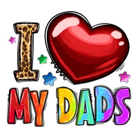 i love my dads | Teevron