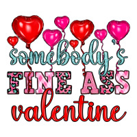somebody's fine ass valentine | Teevron
