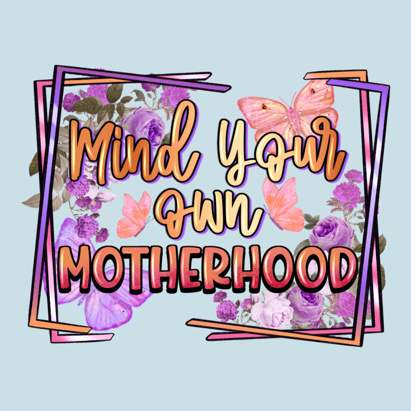 Mind Your Motherhood Ladies Tee by FaDigitalArtStudio | Teevron