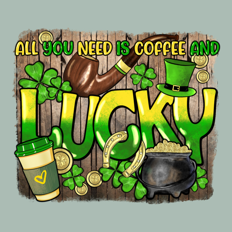 All You Need Is Coffee And Lucky St. Patrick's Classic Tee by HowdyJamesFarm | Teevron