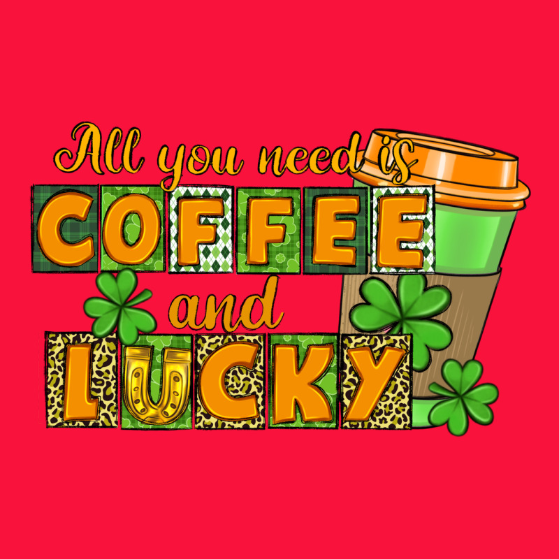 All You Need Is Coffee And Lucky Classic Tee by CowGirlArtShop | Teevron