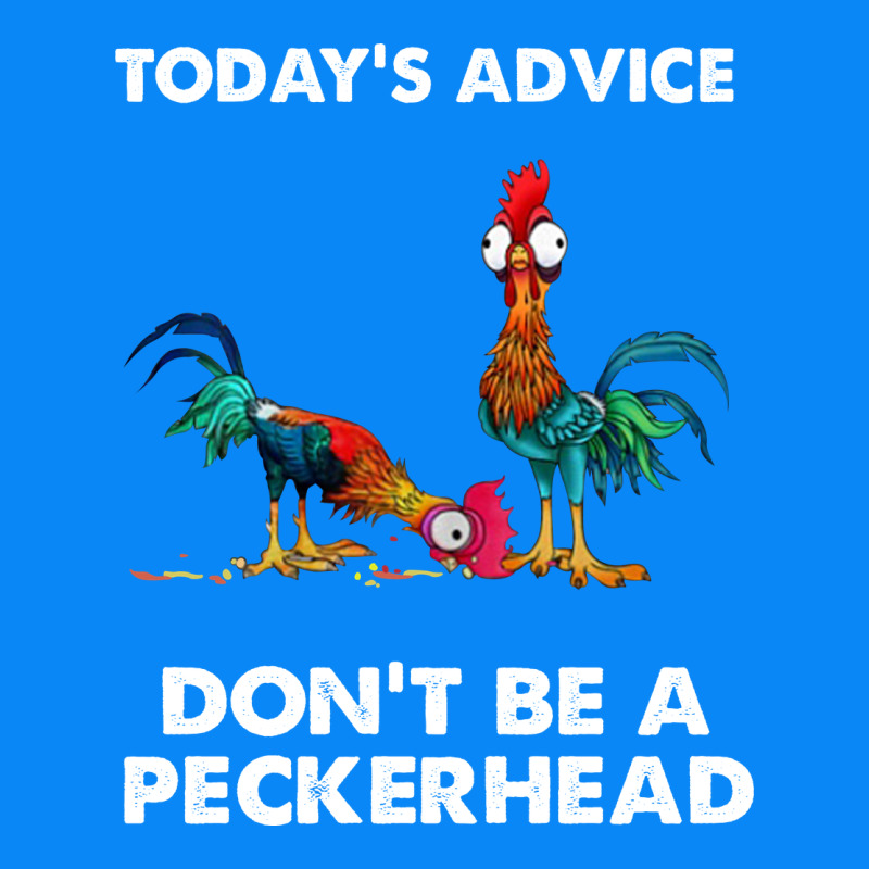 Hei Hei Today's Advice Don't Be A Peckerhead Zipper Hoodie by ArtChic | Teevron