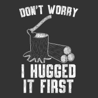 lumberjack don't worry i hugged it first lumberjack wood cutter logger | Teevron