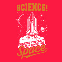Science: Because You Can't Pray This Shit Into Space Zipper Hoodie | Teevron