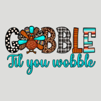 Gobble Til Tou Wobble Zipper Hoodie | Teevron