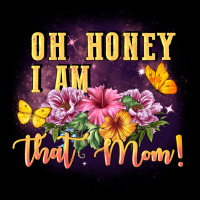 Oh Honey I Am That Mom Ladies Tee | Teevron