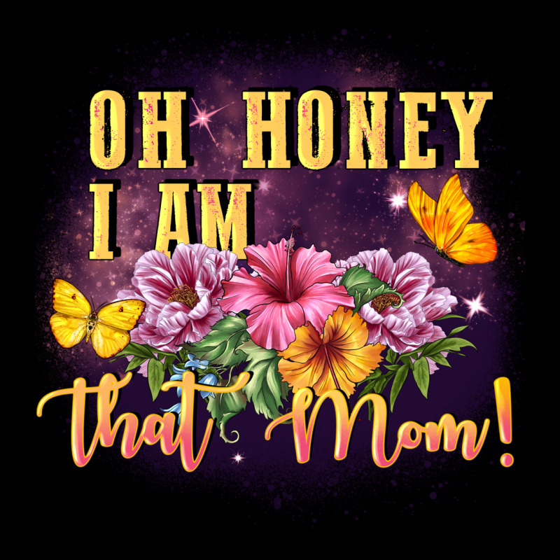 Oh Honey I Am That Mom Ladies Tee by FaDigitalArtStudio | Teevron