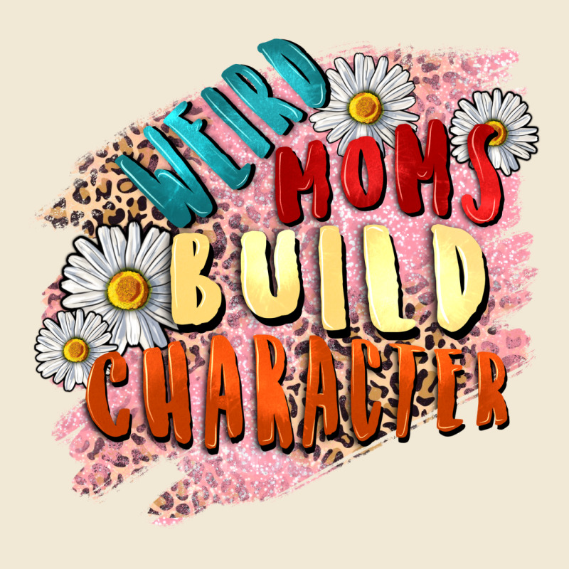 Weird Moms Build Character Mother's Day Ladies Tee by FaDigitalArtStudio | Teevron