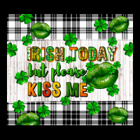 Irish Today But Please Kiss Me St. Patricks Day Ladies Tee | Teevron