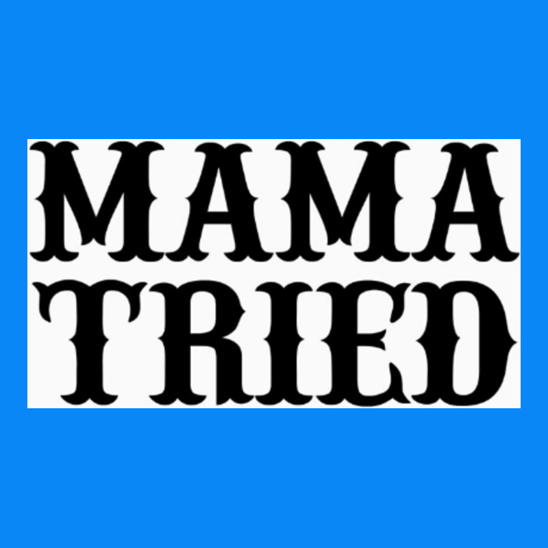 Mama Tried Zipper Hoodie by artisFamous | Teevron
